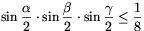 \sin\frac{\alpha}{2}\cdot\sin\frac{\beta}{2}\cdot\sin\frac{\gamma}{2}\le\frac{1}{8}