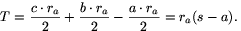 T=\frac{c\cdot r_a}{2}+\frac{b\cdot r_a}{2}-\frac{a\cdot
r_a}{2}=r_a(s-a).