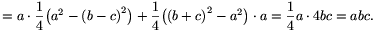 =a\cdot\frac{1}{4}\big(a^2-{(b-c)}^2\big)+\frac{1}{4}\big({(b+c)}^2-a^2\big)\cdot
a=\frac{1}{4}a\cdot4bc=abc.