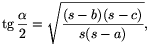 \tg\frac{\alpha}{2}=\sqrt{\frac{(s-b)(s-c)}{s(s-a)}},