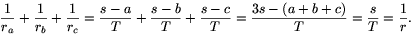 \frac{1}{r_a}+\frac{1}{r_b}+\frac{1}{r_c}=\frac{s-a}{T}+\frac{s-b}{T}+\frac{s-c}{T}=\frac{3s-(a+b+c)}{T}=\frac{s}{T}=\frac{1}{r}.