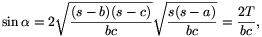 \sin\alpha=2\sqrt{\frac{(s-b)(s-c)}{bc}}\sqrt{\frac{s(s-a)}{bc}}=\frac{2T}{bc},