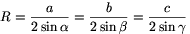 R=\frac a{2\sin\alpha}=\frac
b{2\sin\beta}=\frac c{2\sin\gamma}