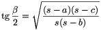 \tg\frac{\beta}{2}=\sqrt{\frac{(s-a)(s-c)}{s(s-b)}}