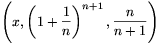 \left(x,\left(1+\frac{1}{n}\right)^{n+1},\frac{n}{n+1}\right)