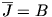 \overline{J}=B
