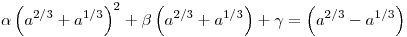 \alpha \left( a^{2 / 3} + a^{1 / 3} \right)^2 + \beta \left( a^{2 / 3} +
a^{1 / 3} \right) + \gamma = \left( a^{2 / 3} - a^{1 / 3} \right)