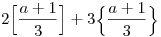 2\Big[\frac{a+1}{3}\Big]+3\Big\{\frac{a+1}{3}\Big\}