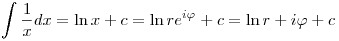 \int\frac{1}{x}dx=\ln x +c=\ln re^{i\varphi}+c=\ln r+i\varphi+c