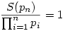  \frac{S(p_n)}{\prod_{i=1}^{n}p_i} =1