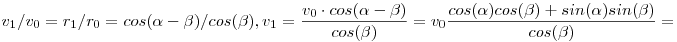  v_1 / v_0 = r_1 / r_0 =  cos ( \alpha - \beta ) / cos (\beta ) , v_1 = \frac { v_0 \cdot cos ( \alpha - \beta ) }{ cos (\beta ) } = v_0  \frac {cos (\alpha) cos (\beta )+ sin (\alpha) sin (\beta )}{ cos (\beta ) } = 