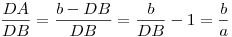 \frac{DA}{DB}=\frac{b-DB}{DB}=\frac{b}{DB}-1=\frac{b}{a}