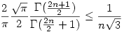 \frac {2}\pi \frac {\sqrt{\pi }}2 
\frac {\Gamma( \frac{2n+1}2)}{\Gamma( \frac{2n}2+1)}\le \frac{1}{n\sqrt{3}}