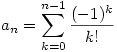 a_n=\sum_{k=0}^{n-1}\frac{(-1)^{k}}{k!}