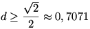 d\ge\frac{\sqrt{2}}{2}\approx0,7071