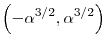 \left( - \alpha^{3 / 2}, \alpha^{3 / 2}
\right)