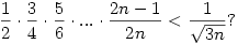 \frac{1}{2}\cdot \frac{3}{4}\cdot \frac{5}{6}\cdot ... \cdot  \frac{2n-1}{2n}<\frac{1}{\sqrt{3n}} ?