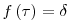 f \left( \tau \right) = \delta