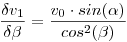  \frac {\delta v_1}{\delta \beta} = \frac {v_0 \cdot sin (\alpha)}{cos^2 (\beta)} 