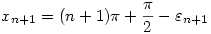 x_{n+1}=(n+1)\pi+\frac\pi2-\varepsilon_{n+1}