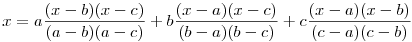 x=a\frac{(x-b)(x-c)}{(a-b)(a-c)}+b\frac{(x-a)(x-c)}{(b-a)(b-c)}+c\frac{(x-a)(x-b)}{(c-a)(c-b)}
