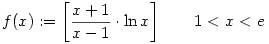 f(x):=\left[\frac{x+1}{x-1}\cdot \ln x \right] \qquad 1<x<e