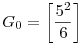 G_0=\left[\frac{5^2}6\right]
