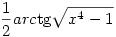 \frac12arc\tan{\sqrt{x^4-1}}