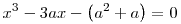 x^3 - 3 a x - \left(
a^2 + a \right) = 0
