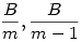 \frac{B}{m} , \frac{B}{m-1}