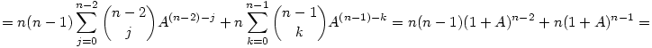 =n(n-1)\sum_{j=0}^{n-2}\binom{n-2}{j}A^{(n-2)-j}+n\sum_{k=0}^{n-1}\binom{n-1}{k}A^{(n-1)-k}=n(n-1)(1+A)^{n-2}+n(1+A)^{n-1}=