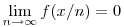  \lim_{n\to\infty} f(x/n) = 0 