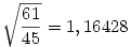 \sqrt{\frac{61}{45}}=1,16428