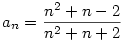a_n=\frac{n^2+n-2}{n^2+n+2}