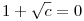 1+\sqrt c=0