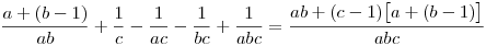 \frac{a+(b-1)}{ab}+\frac1c-\frac1{ac}-\frac1{bc}+\frac1{abc}=\frac{ab+(c-1)\big[a+(b-1)\big]}{abc}