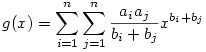 g(x)=\sum_{i=1}^{n}\sum_{j=1}^{n}\frac{a_ia_j}{b_i+b_j}
x^{b_i+b_j}