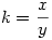 k=\frac{x}{y}