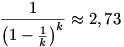 \frac{1}{\left(1-\frac{1}{k}\right)^{k}}\approx2,73