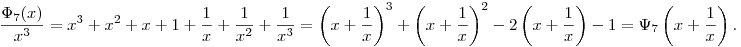 \frac{\Phi_7(x)}{x^3} = x^3+x^2+x+1+\frac1x+\frac1{x^2}+\frac1{x^3} = \left(x+\frac1x\right)^3+\left(x+\frac1x\right)^2-2\left(x+\frac1x\right)-1 =
\Psi_7\left(x+\frac1x\right).