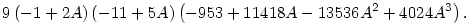 
9\left( -1 + 2A \right) \left( -11 + 5A \right) \left( -953 + 11418A - 13536A^2 + 4024A^3 \right).
