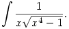 \int \frac{1}{x\sqrt{x^4-1}}.