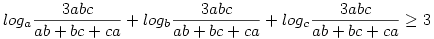  log_a \frac{3abc}{ab+bc+ca}+log_b \frac{3abc}{ab+bc+ca}+log_c \frac{3abc}{ab+bc+ca}\geq 3