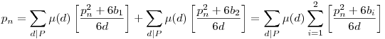p_n=\sum_{d|P}\mu(d)\left[\frac{p_n^2+6b_1}{6d}\right]+\sum_{d|P}\mu(d)\left[\frac{p_n^2+6b_2}{6d}\right]=\sum_{d|P}\mu(d)\sum_{i=1}^2\left[\frac{p_n^2+6b_i}{6d}\right]