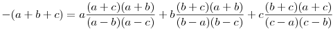 -(a+b+c)=a\frac{(a+c)(a+b)}{(a-b)(a-c)}+b\frac{(b+c)(a+b)}{(b-a)(b-c)}+c\frac{(b+c)(a+c)}{(c-a)(c-b)}