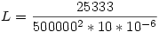 L=\frac{25333}{500000^2*10*10^{-6}}