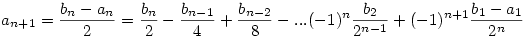 a_{n+1}=\frac{b_n-a_n}2=\frac{b_n}2-\frac{b_{n-1}}4+\frac{b_{n-2}}8-...(-1)^n\frac{b_2}{2^{n-1}}+(-1)^{n+1}\frac{b_1-a_1}{2^n}