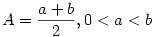 A=\frac{a+b}{2}, 0<a<b