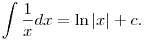 \int \frac{1}{x} dx=\ln |x| +c.