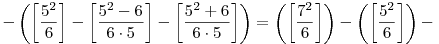 -\left(\left[\frac{5^2}6\right]-\left[\frac{5^2-6}{6\cdot5}\right]-\left[\frac{5^2+6}{6\cdot5}\right]\right)=\left(\left[\frac{7^2}6\right]\right)-\left(\left[\frac{5^2}6\right]\right)-